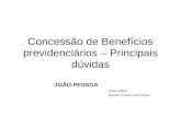 Concessão de Benefícios previdenciários – Principais dúvidas JOÃO PESSOA maio 2014 Magadar Rosália Costa Briguet.