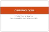 Profa Vladia Soares Universidade de Cuiabá - UNIC CRIMINOLOGIA.
