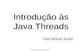 Introdução às Java Threads Vitor Brandi Junior Baseado no Java Tutorial - Javasoft.