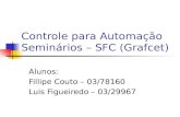 Controle para Automação Seminários – SFC (Grafcet) Alunos: Fillipe Couto – 03/78160 Luis Figueiredo – 03/29967.