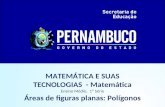 MATEMÁTICA E SUAS TECNOLOGIAS - Matemática Ensino Médio, 1ª Série Áreas de figuras planas: Polígonos.