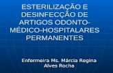 ESTERILIZAÇÃO E DESINFECÇÃO DE ARTIGOS ODONTO- MÉDICO-HOSPITALARES PERMANENTES Enfermeira Ms. Márcia Regina Alves Rocha.