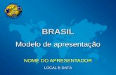 BRASIL NOME DO APRESENTADOR Modelo de apresentação LOCAL E DATA.