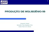 1 PRODUÇÃO DE MOLIBDÊNIO-99 Eduardo Cabral Benedito Dias Baptista Filho Julian Marco B. Shorto.