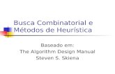 Busca Combinatorial e Métodos de Heurística Baseado em: The Algorithm Design Manual Steven S. Skiena.