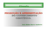 PRODUÇÃO E APRESENTAÇÃO DO CONHECIMENTO CIENTÍFICO. Prof. Kleber Bez B. Candiotto.