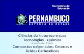 Ciências da Natureza e suas Tecnologias - Química Ensino Médio, 3ª Série Compostos oxigenados: Cetonas e Ácidos Carboxílicos.