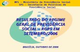 MPS – Ministério da Previdência Social SPS – Secretaria de Políticas de Previdência Social RESULTADO DO REGIME GERAL DE PREVIDÊNCIA SOCIAL – RGPS EM SETEMBRO/2006.