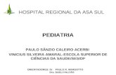 HOSPITAL REGIONAL DA ASA SUL PEDIATRIA ORIENTADORES: Dr. PAULO R. MARGOTTO Dra. SUELI FALCÃO PAULO SÂNZIO CALEIRO ACERBI VINICIUS SILVEIRA AMARAL-ESCOLA.