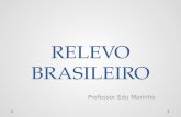 RELEVO BRASILEIRO Professor Edu Marinho. Classificações do relevo.