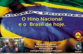 O Hino Nacional e o Brasil de hoje. Por José AC Gomes Bacharel em Turismo UniverCidade motogomes@motogomes.com.