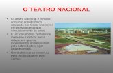O TEATRO NACIONAL O Teatro Nacional é o maior conjunto arquitetônico realizado por Oscar Niemeyer em Brasília destinado exclusivamente às artes. É um dos.