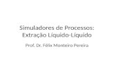 Simuladores de Processos: Extração Líquido-Líquido Prof. Dr. Félix Monteiro Pereira.