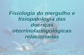 Fisiologia do mergulho e fisiopatologia das doenças otorrinolaringológicas relacionadas.