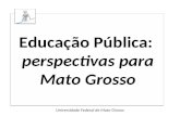 Educação Pública: perspectivas para Mato Grosso Universidade Federal de Mato Grosso.