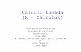 Cálculo Lambda ( – Calculus) João Bosco da Mota Alves Programação Funcional INE/CTC/UFSC Junho/2001 Alterado, com autorização, por C. Cesar de Sá, DCC/CCT/UDESC.