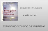 ORGULHO E HUMILDADE CAPÍTULO VII EVANGELHO SEGUNDO O ESPIRITISMO.