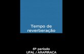 6º período UFAL / ARAPIRACA Tempo de reverberação.