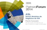 © 2014 IBM Corporation 10 e 11 de Março de 2014BÚZIOS RIO DE JANEIRO ASL Novos Modelos de Negócios de SW Flavio Carazato ASL Sales Leader, fcaraz@br.ibm.com.