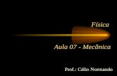 Física Aula 07 - Mecânica Prof.: Célio Normando. Assunto: Grandezas Cinemática I - Grandezas Cinemáticas - Posição – Deslocamento – Velocidade.