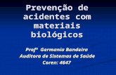Prevenção de acidentes com materiais biológicos Profª Germania Bandeira Auditora de Sistemas de Saúde Auditora de Sistemas de Saúde Coren: 4647.