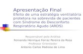 Apresentação Final Efeito de uma estratégia ventilatória protetora na sobrevida de pacientes com Síndrome do Desconforto Respiratório Agudo (ARDS) Responsável.