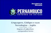 Linguagens, Códigos e suas Tecnologias – Inglês Ensino Médio, 1ºAno Degree of adjectives comparative forms.