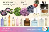 PERFUMARIA RACCO CONVENÇÃO - 2010. História da Perfumaria O que é um perfume Metodos de obtenção Matérias primas na Perfumaria: Natural Sintéticas Acordes.