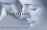 Imagine... Música: Imagine/John Lennon Imagine café da manhã sem leite, domingo sem churrasco, infância sem iogurte, goiabada sem queijo, sexta feira.