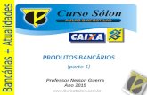 Www.CursoSolon.com.br Professor Nelson Guerra Ano 2015 PRODUTOS BANCÁRIOS (parte 1)
