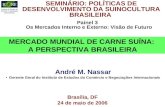 MERCADO MUNDIAL DE CARNE SUÍNA: A PERSPECTIVA BRASILEIRA SEMINÁRIO: POLÍTICAS DE DESENVOLVIMENTO DA SUINOCULTURA BRASILEIRA André M. Nassar Gerente Geral.