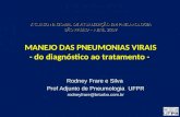 X CURSO NACIONAL DE ATUALIZAÇÃO EM PNEUMOLOGIA SÃO PAULO – ABRIL 2009 MANEJO DAS PNEUMONIAS VIRAIS - do diagnóstico ao tratamento - Rodney Frare e Silva.