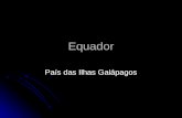 Equador País das Ilhas Galápagos. Equador Dados Gerais : Dados Gerais : - Área : 256.368 km2 - Área : 256.368 km2 - População : 14,7 milhões de habitantes.