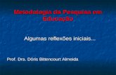 Metodologia da Pesquisa em Educação Algumas reflexões iniciais... Algumas reflexões iniciais... Prof. Dra. Dóris Bittencourt Almeida.