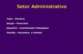 Setor Administrativo Catia – Diretora Sergio – Financeiro Jaqueline – Coordenação Pedagógica Daniéla – Secretaria e Andreia.
