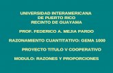 UNIVERSIDAD INTERAMERICANA DE PUERTO RICO RECINTO DE GUAYAMA PROF. FEDERICO A. MEJIA PARDO RAZONAMIENTO CUANTITATIVO: GEMA 1000 PROYECTO TITULO V COOPERATIVO.
