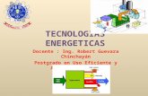 TECNOLOGIAS ENERGETICAS Docente : Ing. Robert Guevara Chinchayán Postgrado en Uso Eficiente y Ahorro de Energía.