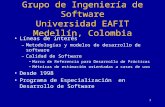 1 Grupo de Ingeniería de Software Universidad EAFIT Medellín, Colombia Líneas de interés –Metodologías y modelos de desarrollo de software –Calidad de.