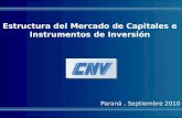 Estructura del Mercado de Capitales e Instrumentos de Inversión Paraná, Septiembre 2010.