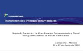 Transferencias Intergubernamentales Segundo Encuentro de Coordinación Presupuestaria y Fiscal Intergubernamental de Países Americanos Campeche – México.