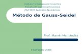 Método de Gauss-Seidel Prof. Marvin Hernández I Semestre 2008 Instituto Tecnológico de Costa Rica Escuela de Ingeniería Electrónica CM 3201 Métodos Numéricos.