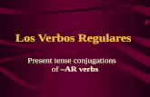 Present tense conjugations of –AR verbs Los Verbos Regulares.