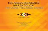 LOS JUEGOS REGIONALES MÁS ANTIGUOS/ THE OLDEST REGIONAL GAMES LOS JUEGOS REGIONALES MÁS ANTIGUOS/ THE OLDEST REGIONAL GAMES Prof. Humberto Cintron-Aybar.