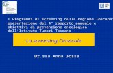 Lo screening Cervicale Dr.ssa Anna Iossa I Programmi di screening della Regione Toscana: presentazione del 4° rapporto annuale e obiettivi di prevenzione.