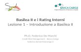Basilea II e i Rating Interni Lezione 1 – Introduzione a Basilea II Ph.D. Federico De Marchi Credit Risk Management – Banca Carige federico.demarchi@carige.it.