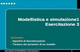Esercitazioni di Modellistica e Simulazione 11 Modellistica e simulazione1 Esercitazione 3 Sommario: - Algoritmi di discretizzazione - Taratura dei parametri.
