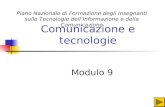 Comunicazione e tecnologie Modulo 9 Piano Nazionale di Formazione degli Insegnanti sulle Tecnologie dellInformazione e della Comunicazione.