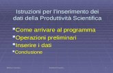 Biblioteca Scientifica Produttività Scientifica 1 Istruzioni per linserimento dei dati della Produttività Scientifica Come arrivare al programma Come arrivare.