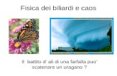 Fisica dei biliardi e caos Il battito d ali di una farfalla puo scatenare un uragano ?