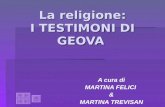 La religione: I TESTIMONI DI GEOVA A cura di MARTINA FELICI & MARTINA TREVISAN.